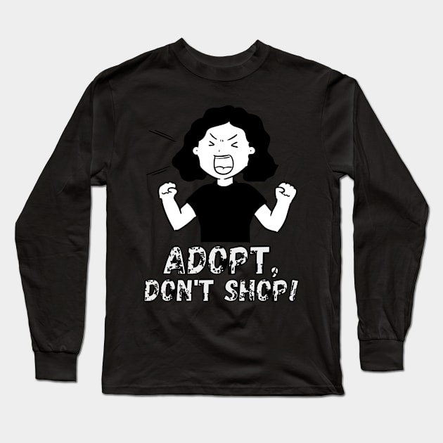 Adopt, Don't Shop. Funny and Sarcastic Saying Phrase, Humor Long Sleeve T-Shirt by JK Mercha